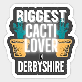 The Biggest Cacti Lover In Derbyshire Sticker